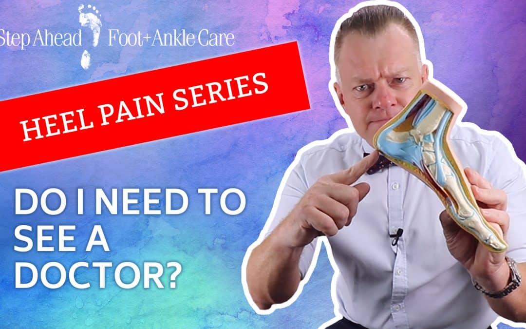 Do I Need To See A Doctor? – Heel Pain Series