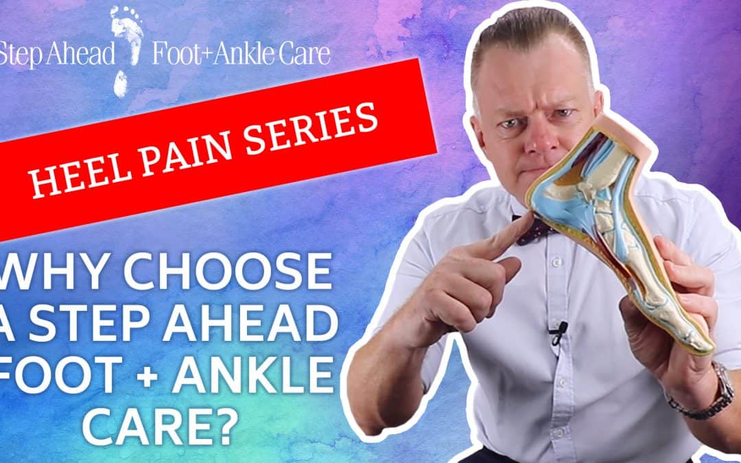 Why Choose A Step Ahead? – Heel Pain Series